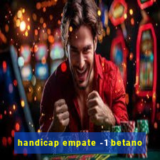 handicap empate -1 betano