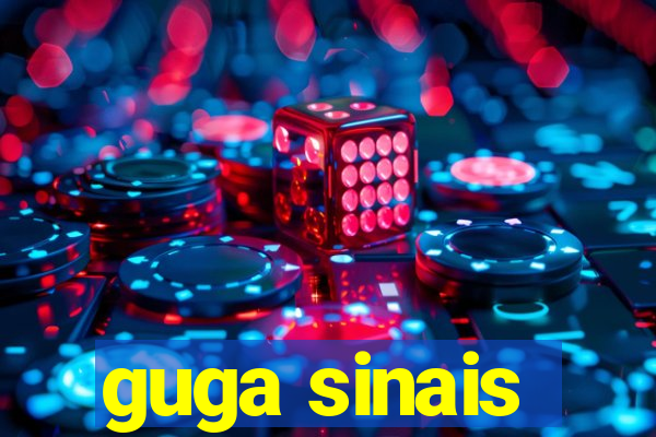 guga sinais