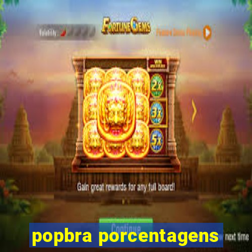 popbra porcentagens