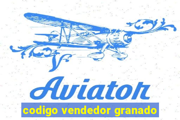 codigo vendedor granado