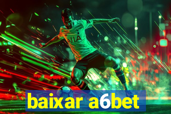 baixar a6bet