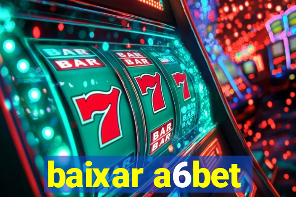 baixar a6bet