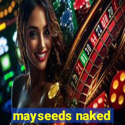 mayseeds naked