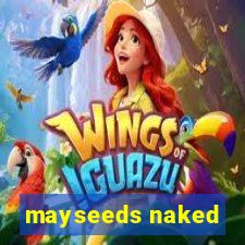 mayseeds naked