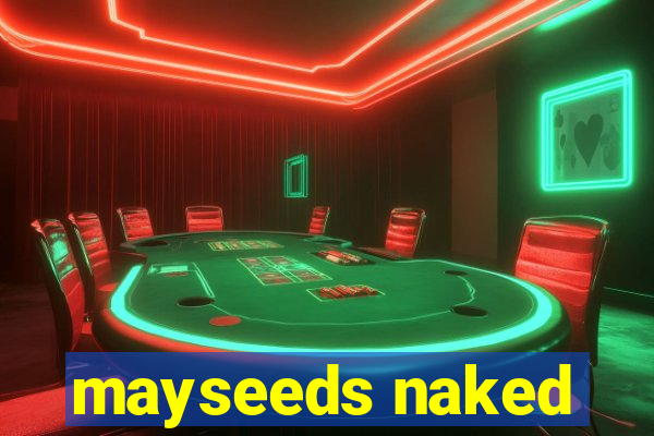 mayseeds naked