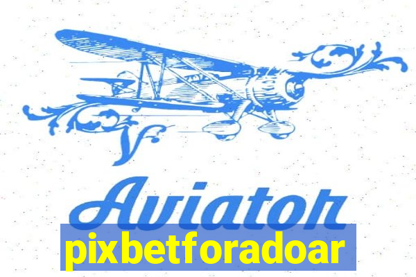 pixbetforadoar