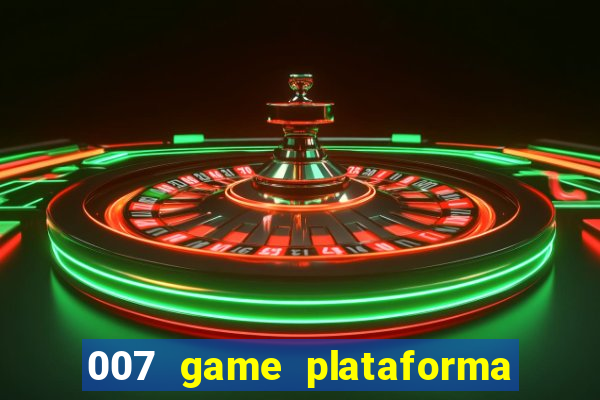 007 game plataforma paga mesmo