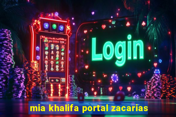 mia khalifa portal zacarias