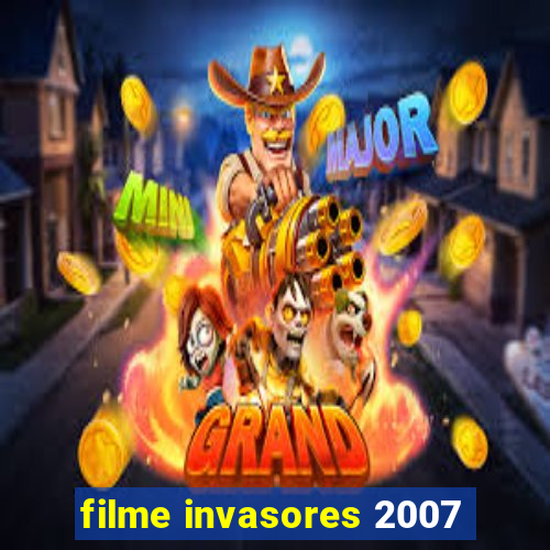 filme invasores 2007