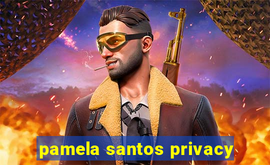 pamela santos privacy