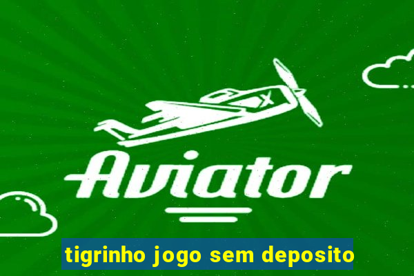 tigrinho jogo sem deposito