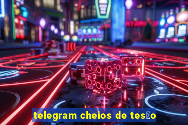 telegram cheios de tes茫o