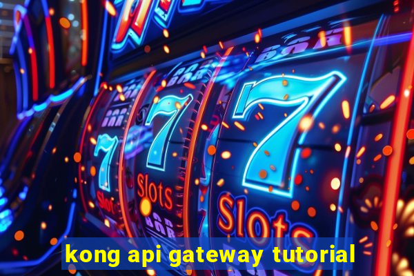 kong api gateway tutorial