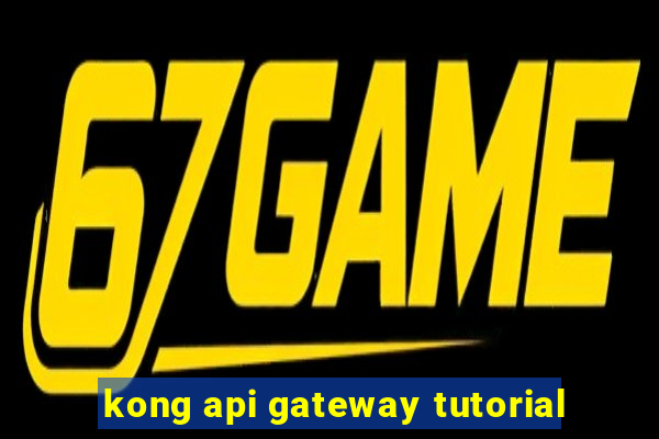 kong api gateway tutorial