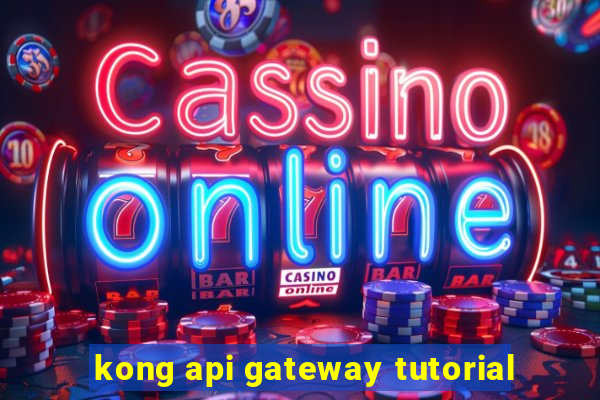 kong api gateway tutorial