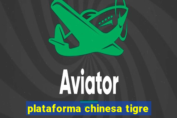 plataforma chinesa tigre