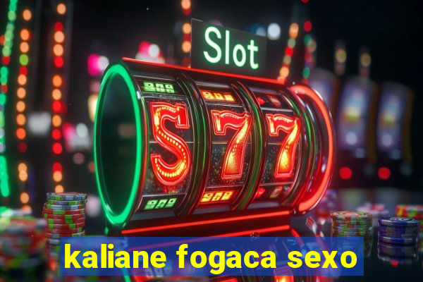 kaliane fogaca sexo