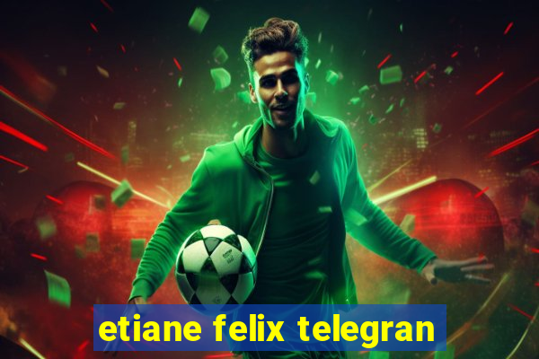 etiane felix telegran