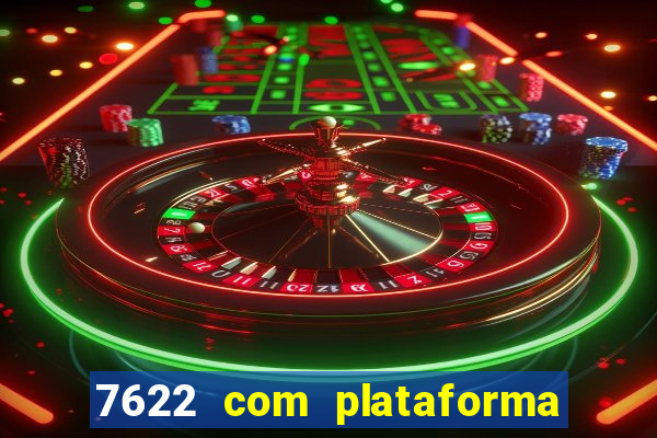 7622 com plataforma de jogos