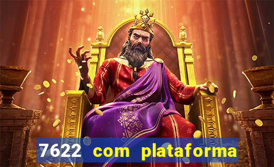 7622 com plataforma de jogos