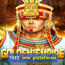 7622 com plataforma de jogos