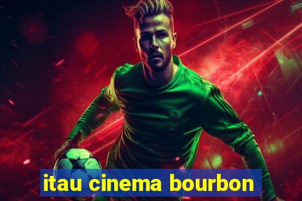 itau cinema bourbon