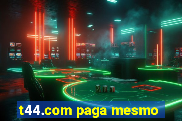 t44.com paga mesmo