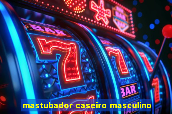 mastubador caseiro masculino