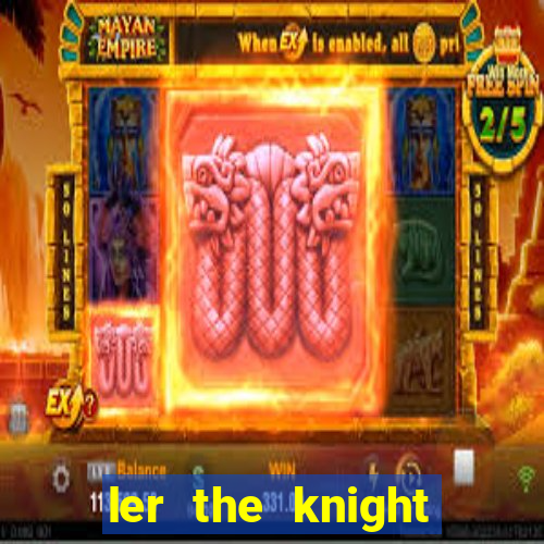 ler the knight king who returned with a god