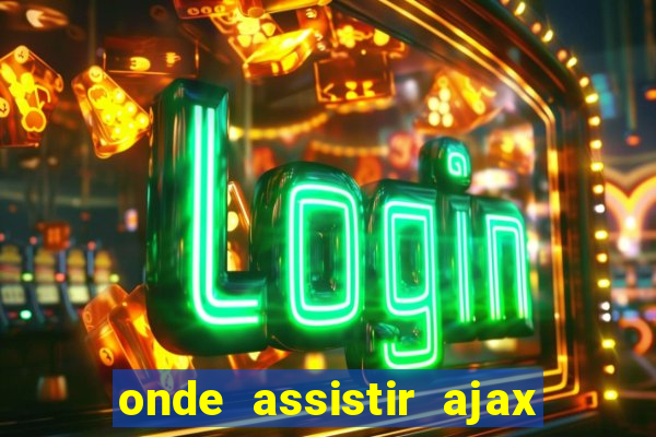 onde assistir ajax x fortuna sittard