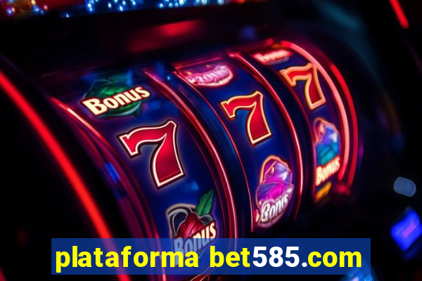 plataforma bet585.com