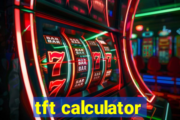 tft calculator