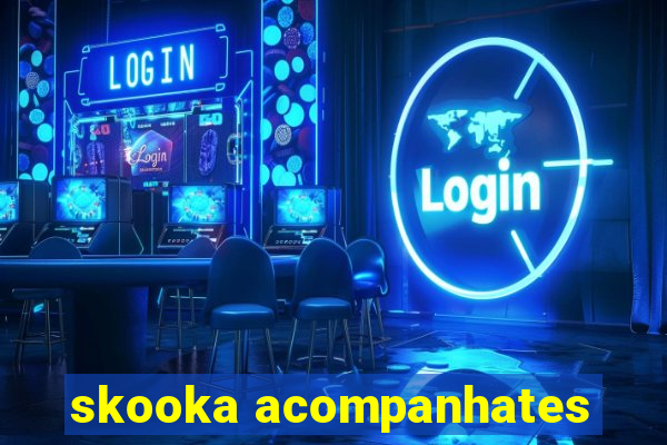 skooka acompanhates