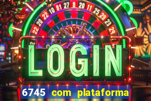 6745 com plataforma de jogos