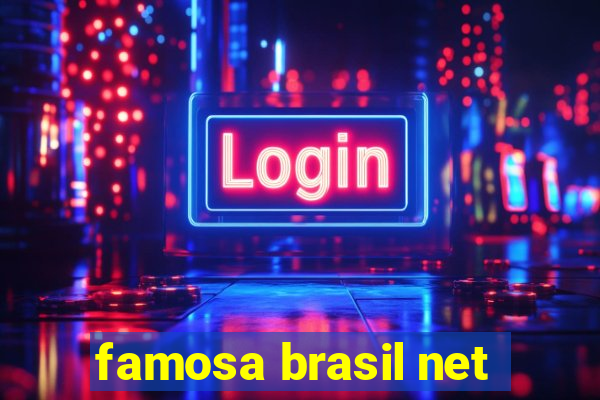 famosa brasil net