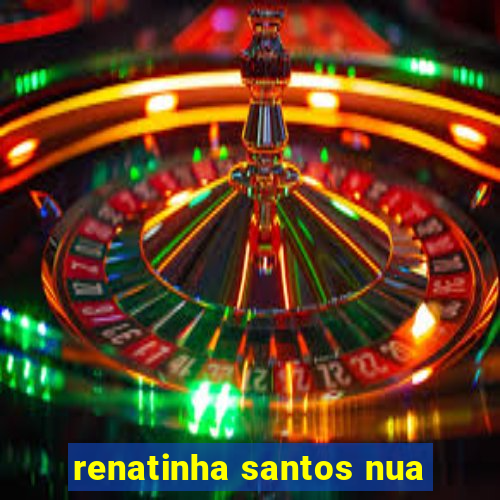 renatinha santos nua