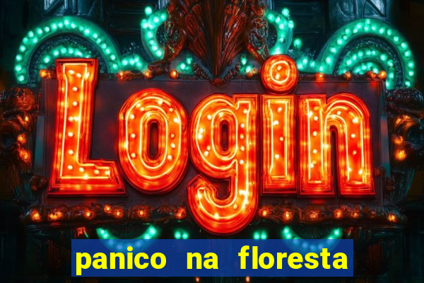 panico na floresta 2 filme completo dublado mega filmes