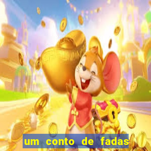 um conto de fadas sempre tem