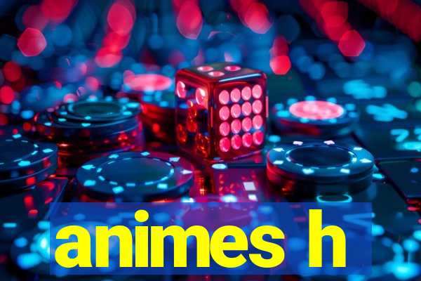 animes h