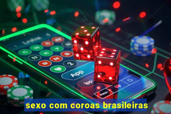 sexo com coroas brasileiras