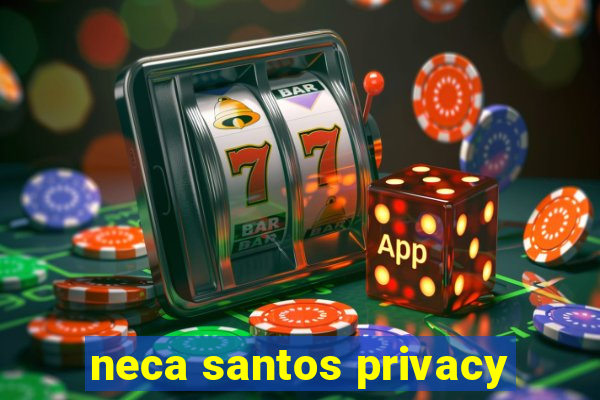 neca santos privacy