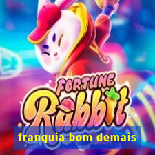 franquia bom demais