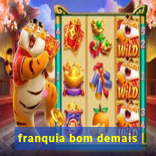 franquia bom demais