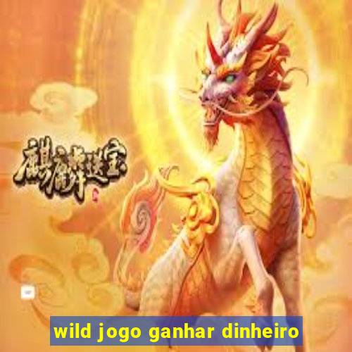 wild jogo ganhar dinheiro