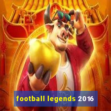 football legends 2016