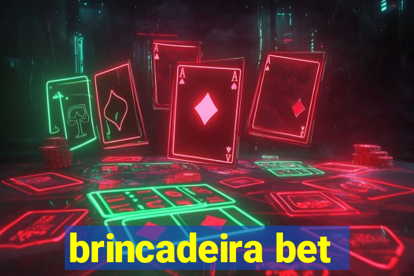 brincadeira bet