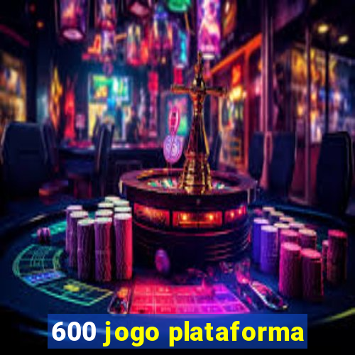 600 jogo plataforma