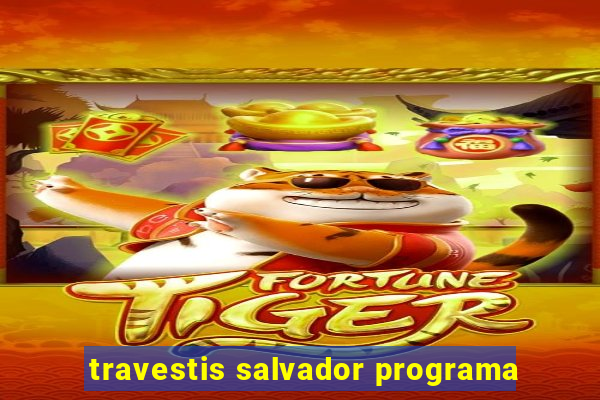 travestis salvador programa