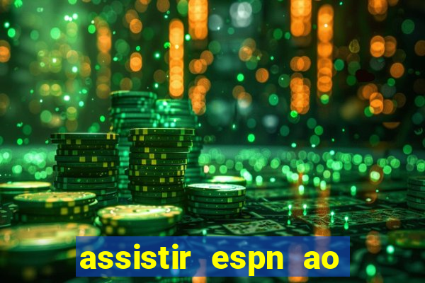 assistir espn ao vivo multicanais