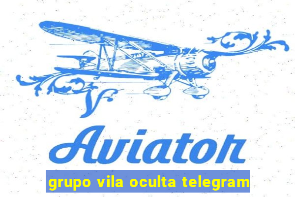 grupo vila oculta telegram